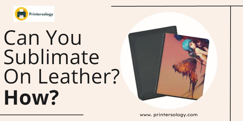 How To Do Sublimation Printing on Faux & Genuine Leather
