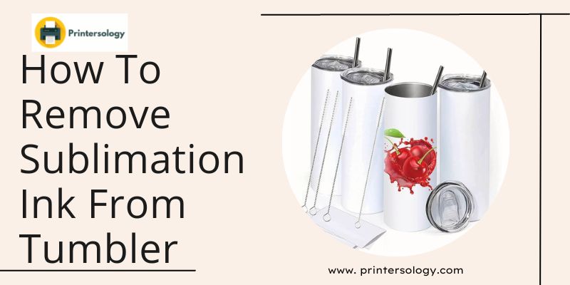 How To Remove Sublimation Ink From Tumblers & Mugs – 7 Ways