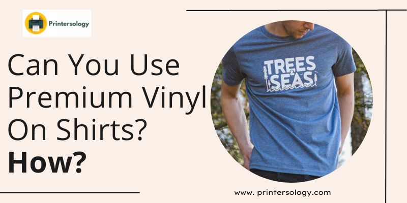 Can You Use Premium Vinyl On Shirts? 