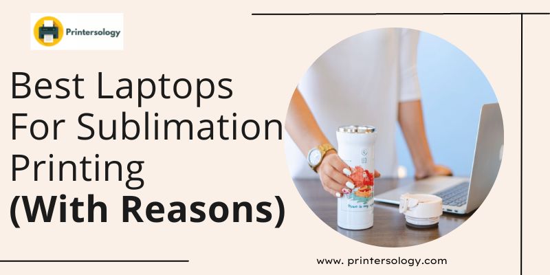 Best Laptops for Sublimation Printing (Buying Guide)